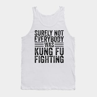 Surely Not Everyone Was Kung Fu Fighting Tank Top